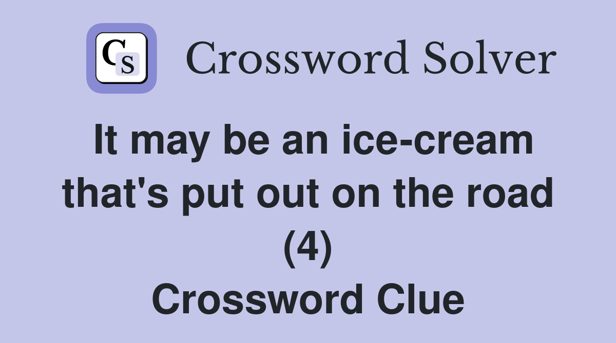 It may be an icecream that's put out on the road (4) Crossword Clue